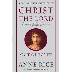 Christ the Lord: Out of Egypt -- Anne Rice